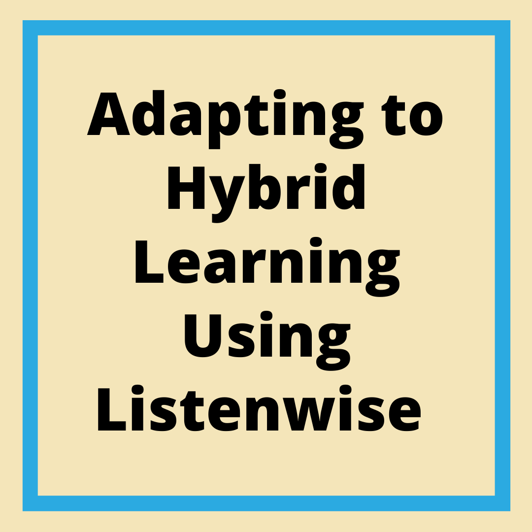 Adapting to Hybrid Learning Using Listenwise