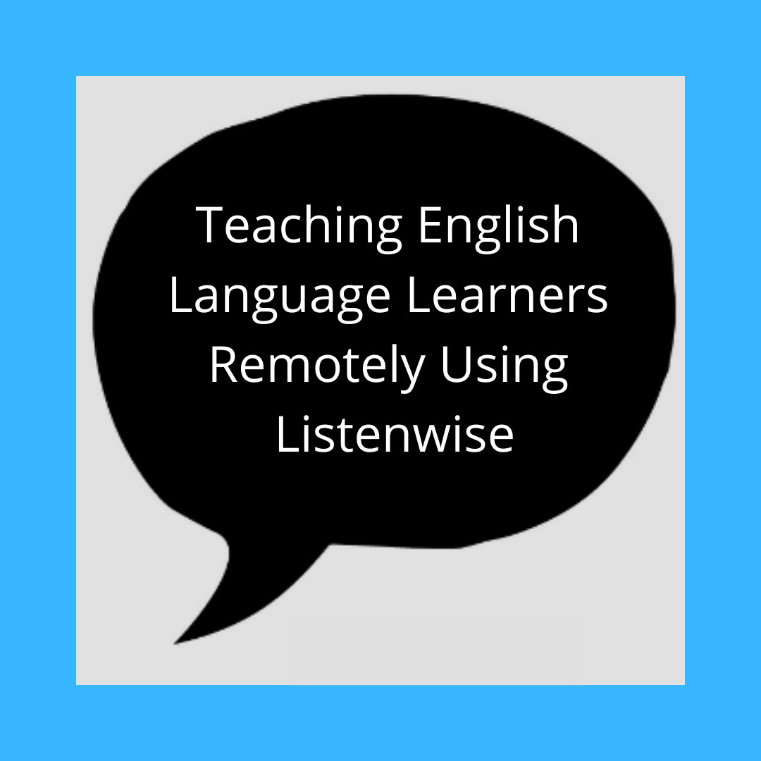 Teaching English Language Learners Remotely Using Listenwise