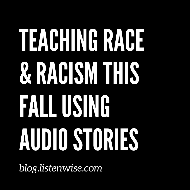 Teaching about Race & Racism Using Audio Stories
