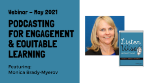 Youtube thumbnail for webinar: podcasting for engagement and equitable learning, showcasing monica brady-myerov's headshot and book cover Listen Wise: Teach Students to be Better Listeners